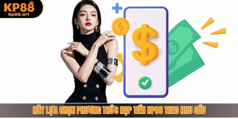 Hãy lựa chọn phương thức nạp tiền KP88 theo nhu cầu