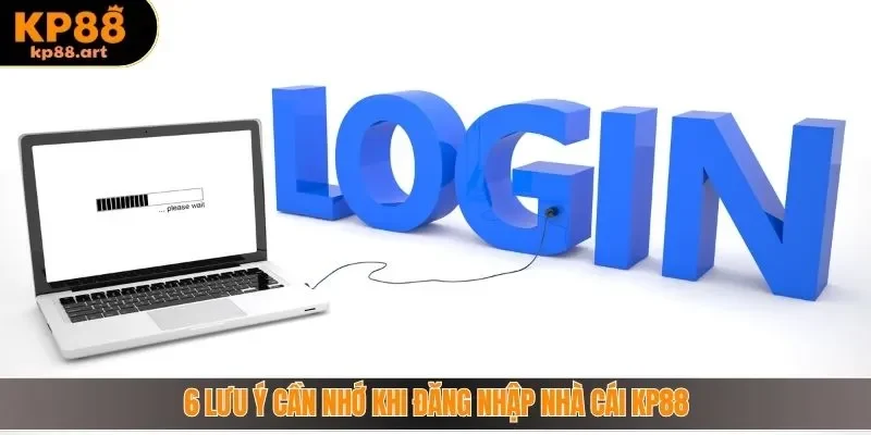 6 lưu ý cần nhớ khi đăng nhập nhà cái KP88