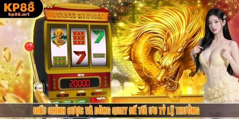 Điều chỉnh cược và dòng quay để tối ưu tỷ lệ thưởng