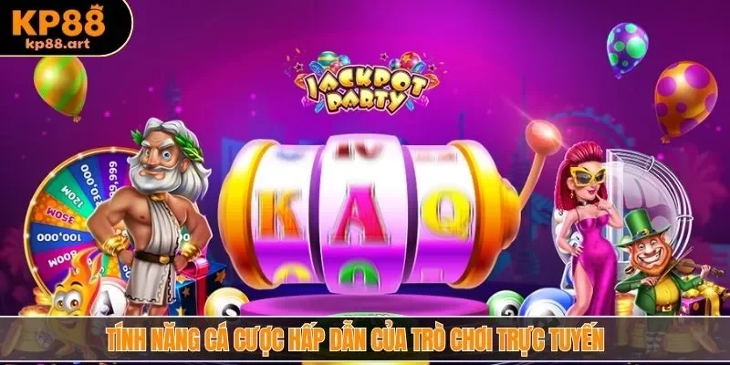 Tính năng cá cược hấp dẫn của trò chơi trực tuyến